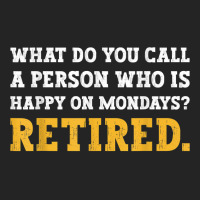 What Do You Call A Person Who Is Happy On Mondays Retired. T Shirt 3/4 Sleeve Shirt | Artistshot