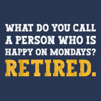 What Do You Call A Person Who Is Happy On Mondays Retired. T Shirt Men Denim Jacket | Artistshot