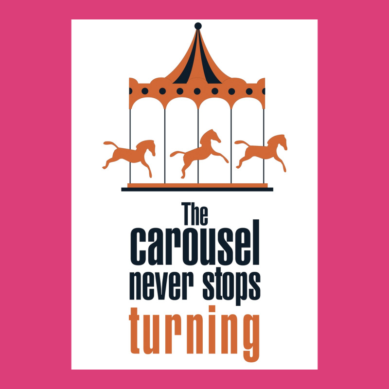 The Carousel Never Stops Turning Poster Trending Unisex Hoodie | Artistshot