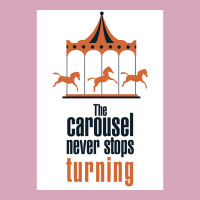 The Carousel Never Stops Turning Poster Trending Classic T-shirt | Artistshot