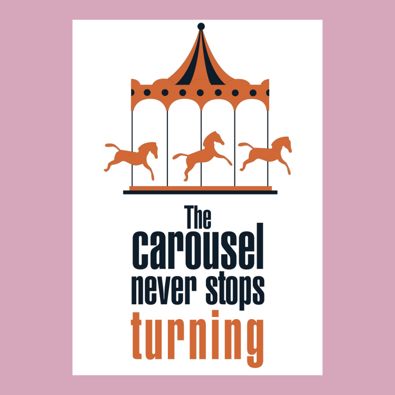 The Carousel Never Stops Turning Poster Trending Classic T-shirt | Artistshot