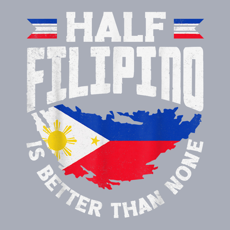 Philippines Filipino Flag Half Filipino Is Better Than None T Shirt Tank Dress by kayleeantb2tp | Artistshot