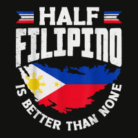 Philippines Filipino Flag Half Filipino Is Better Than None T Shirt Scorecard Crop Tee | Artistshot