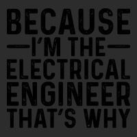 Because I'm The Electrical Engineer That's Why Exclusive T-shirt | Artistshot