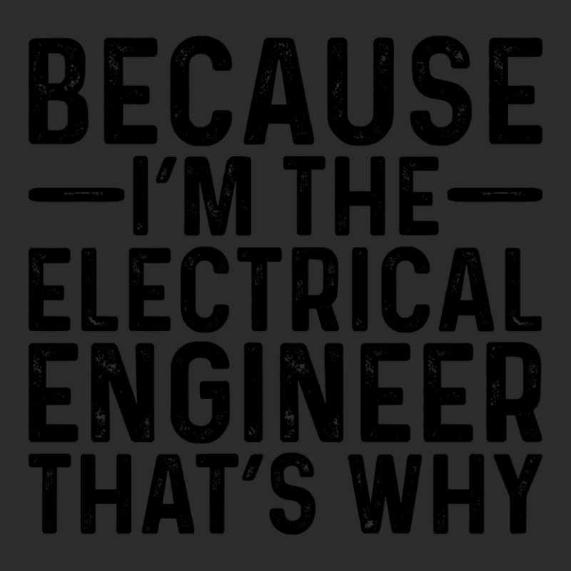 Because I'm The Electrical Engineer That's Why Exclusive T-shirt by davidozoan | Artistshot