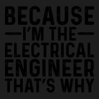 Because I'm The Electrical Engineer That's Why Classic T-shirt | Artistshot