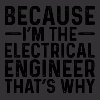 Because I'm The Electrical Engineer That's Why Vintage Hoodie | Artistshot