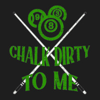 Billiards Chalk Dirty To Me Pool 8-mujgn Classic T-shirt | Artistshot