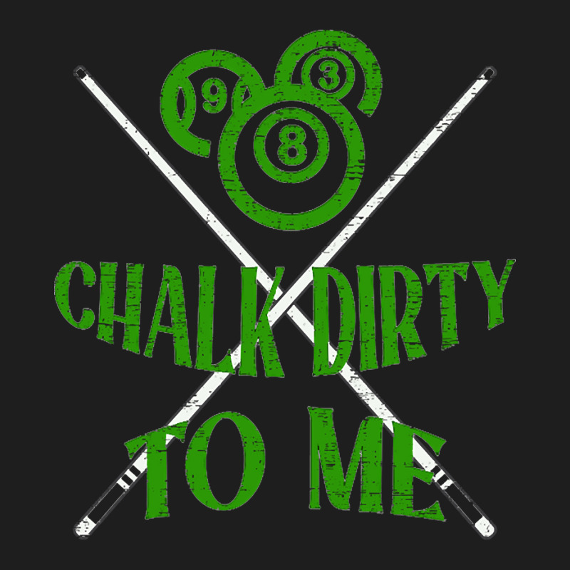 Billiards Chalk Dirty To Me Pool 8-mujgn Classic T-shirt | Artistshot