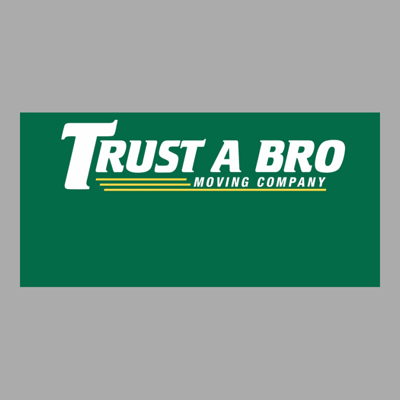 Trust A Bro Moving Company Poster Humor T-shirt | Artistshot