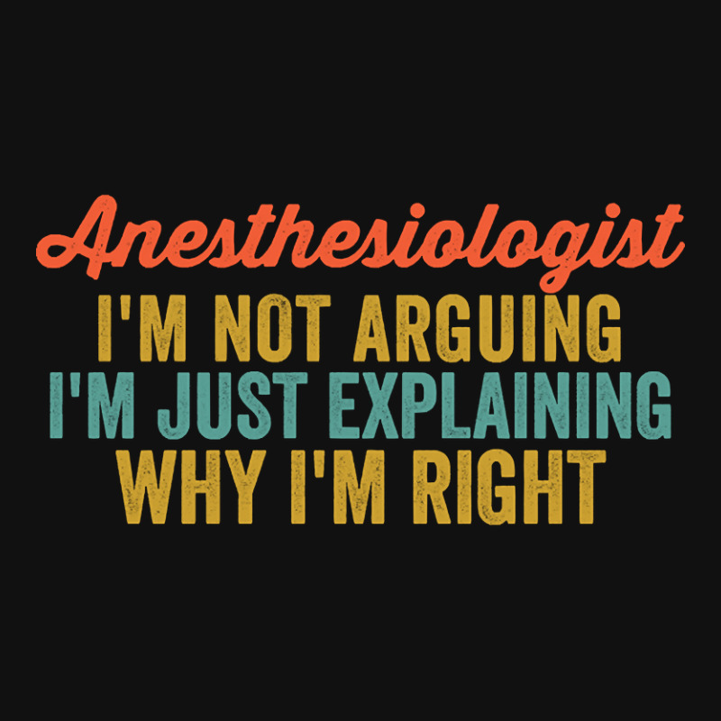 Anesthesiologist I'm Not Arguing I'm Just Explaining Why I'm Right-0so Graphic T-shirt | Artistshot