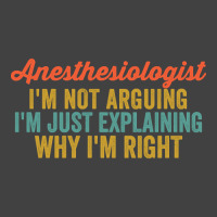 Anesthesiologist I'm Not Arguing I'm Just Explaining Why I'm Right-0so Vintage T-shirt | Artistshot