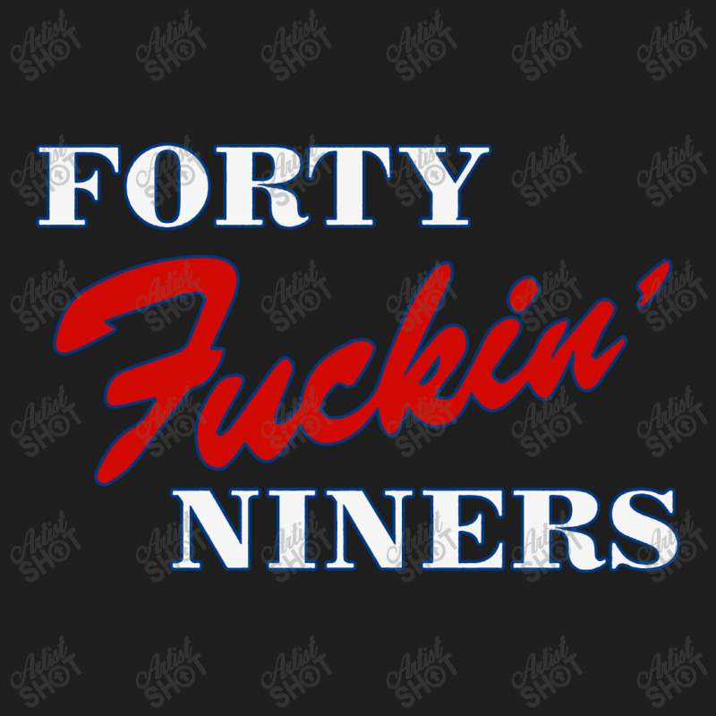 Forty Fuckin' Niners Quotes Classic T-shirt by Star Store | Artistshot