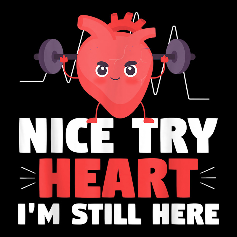 Nice Try Heart Im Still Here Heart Attack Heart Warriors T Shirt Adjustable Cap | Artistshot