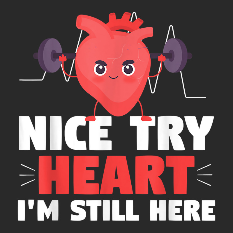 Nice Try Heart Im Still Here Heart Attack Heart Warriors T Shirt Printed Hat | Artistshot