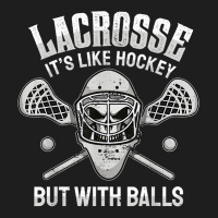 Funny Lacrosse Saying Player Team Trainer Lacrosse Ball T Shirt Classic T-shirt | Artistshot