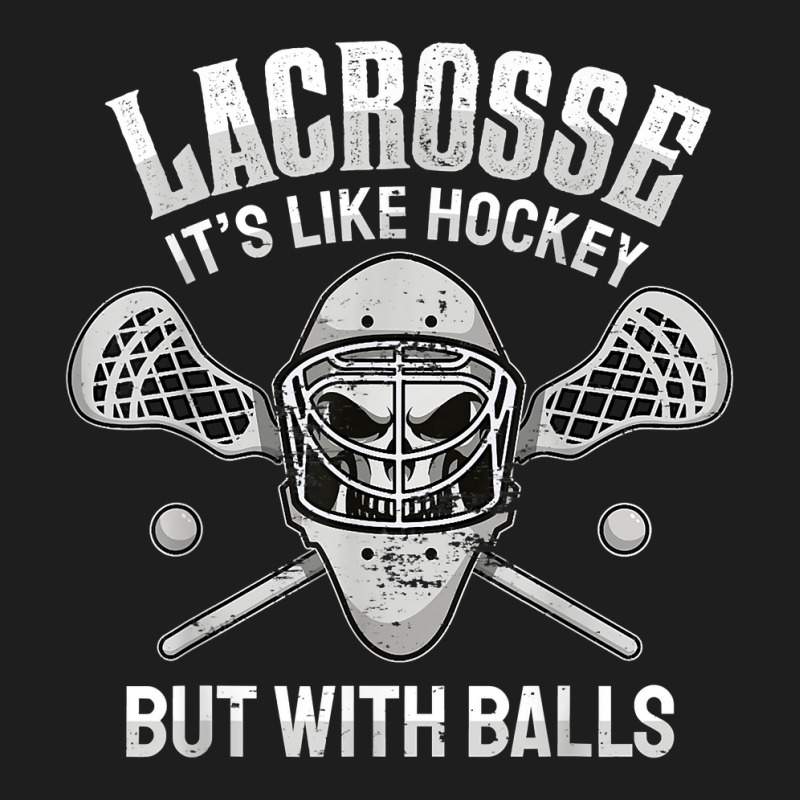 Funny Lacrosse Saying Player Team Trainer Lacrosse Ball T Shirt Classic T-shirt by kulowbu | Artistshot