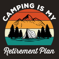 Camping Is My Retirement Plan Tank Top | Artistshot