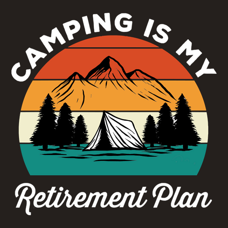 Camping Is My Retirement Plan Tank Top by nuanceteams169 | Artistshot