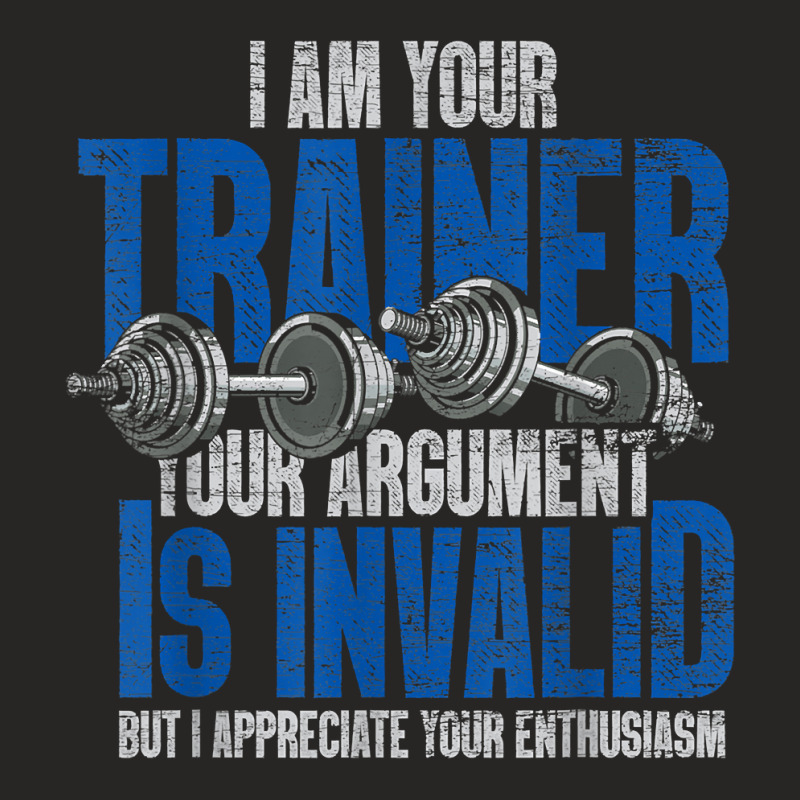 I Am Your Trainer Your Argument Is Invalid Personal Trainer T Shirt Ladies Fitted T-Shirt by saterseim | Artistshot