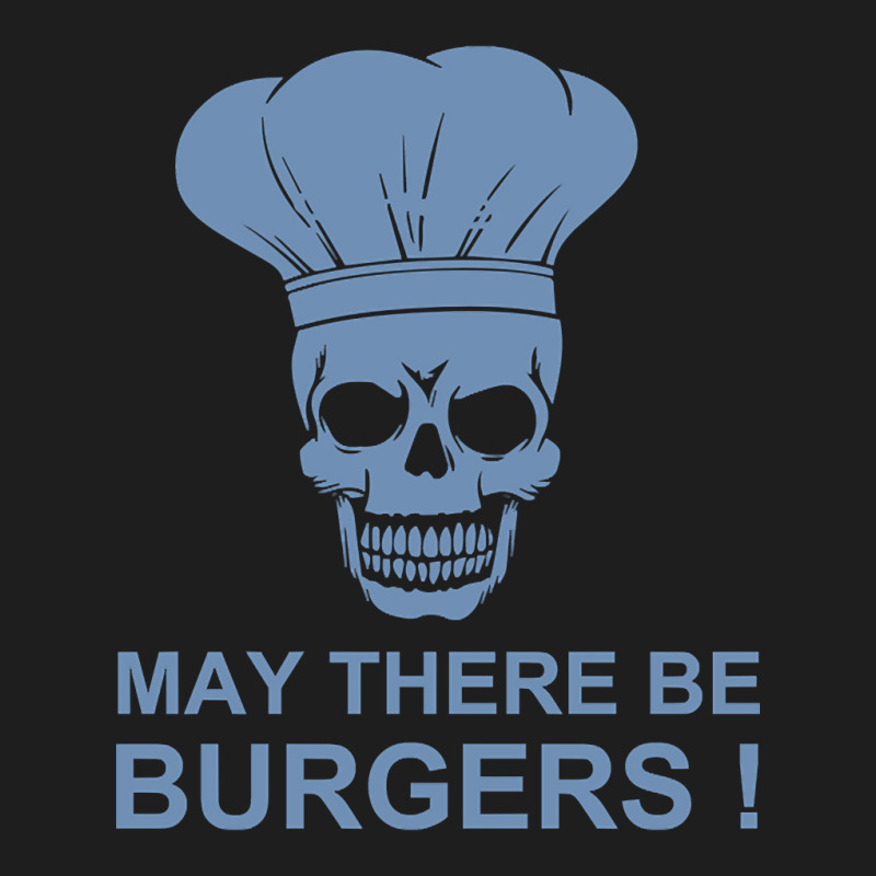 Bbq Sayings Grilling Sayings May There Be Burgers Classic T-shirt by resaleberries875 | Artistshot