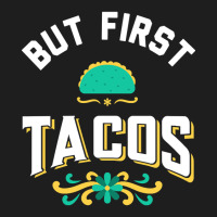 But First Tacos Classic T-shirt | Artistshot