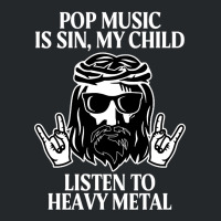 Pop Music Is Sin My Child, Listen To Heavy Metal Funny Crewneck Sweatshirt | Artistshot