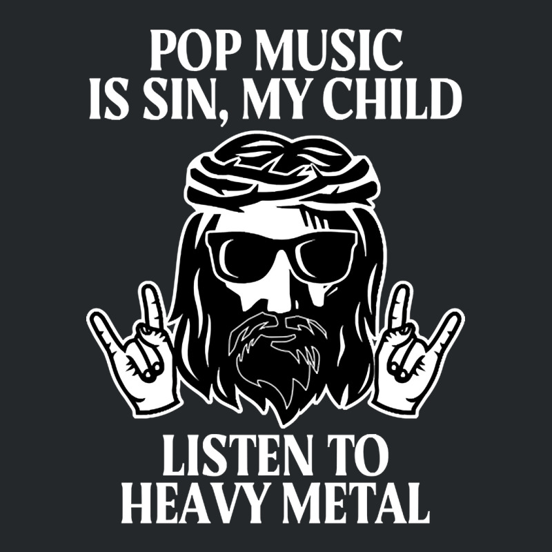 Pop Music Is Sin My Child, Listen To Heavy Metal Funny Crewneck Sweatshirt by saddestrent378 | Artistshot