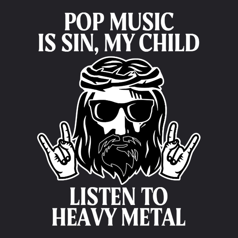 Pop Music Is Sin My Child, Listen To Heavy Metal Funny Youth Tee by saddestrent378 | Artistshot