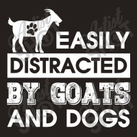 Easily Distracted By Goats And Dogs Tank Top | Artistshot