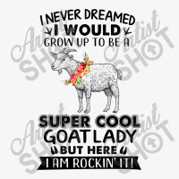 I Would Grow Up To Be A Super Cool Goat Lady Ladies Fitted T-shirt | Artistshot