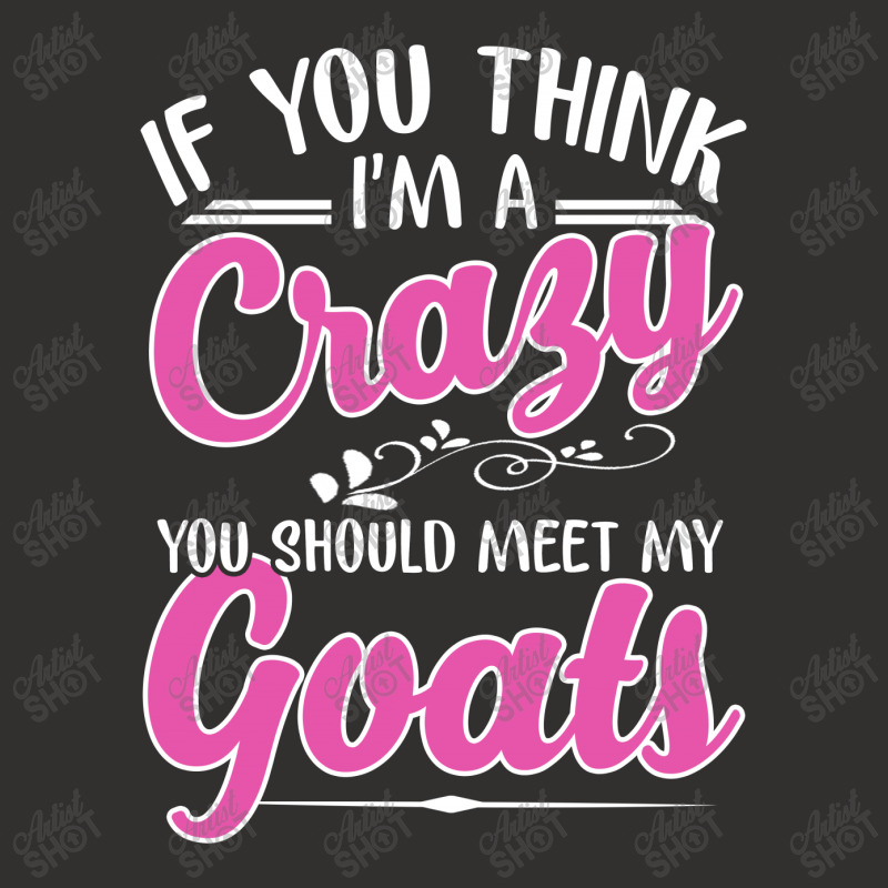 If You Think I'm A Crazy You Shoult Meet My Goats Champion Hoodie | Artistshot