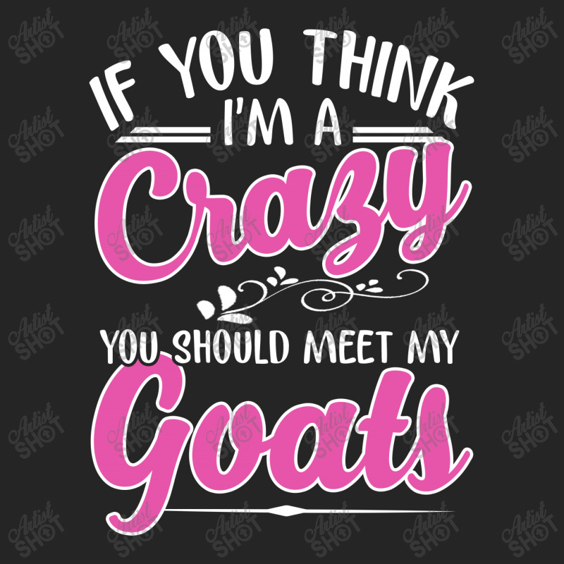 If You Think I'm A Crazy You Shoult Meet My Goats Unisex Hoodie | Artistshot