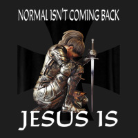 Normal Isn't Coming Back Jesus Is Christian Prayer Warrior Classic T-shirt | Artistshot