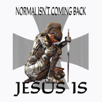 Normal Isn't Coming Back Jesus Is Christian Warrior Messages T-shirt | Artistshot