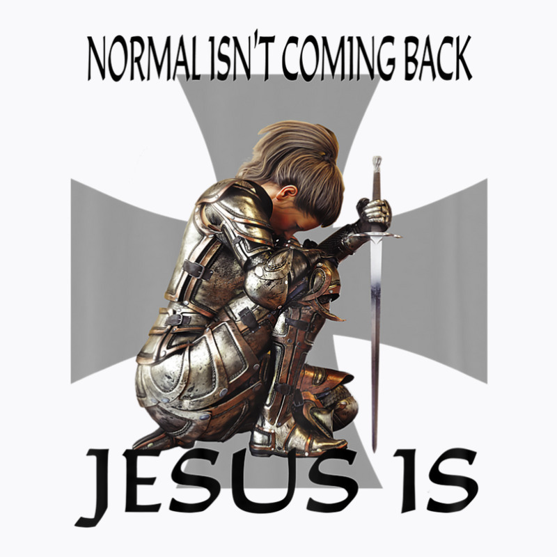 Normal Isn't Coming Back Jesus Is Christian Warrior Messages T-shirt | Artistshot