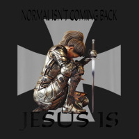 Normal Isn't Coming Back Jesus Is Christian Warrior Messages Classic T-shirt | Artistshot