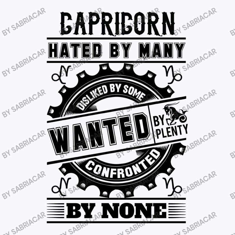 Capricorn Hated By Many Wanted By Plenty Tank Top by SabriAcar | Artistshot