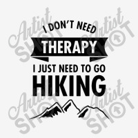 I Don't Need I Just Need To Go To Hiking Classic T-shirt | Artistshot