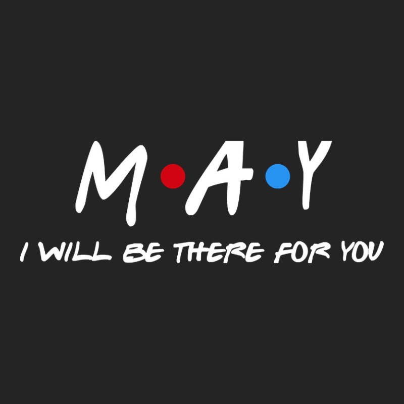 May  - I'll Be There For You  May  Last Name Shirts & Gifts 3/4 Sleeve Shirt | Artistshot