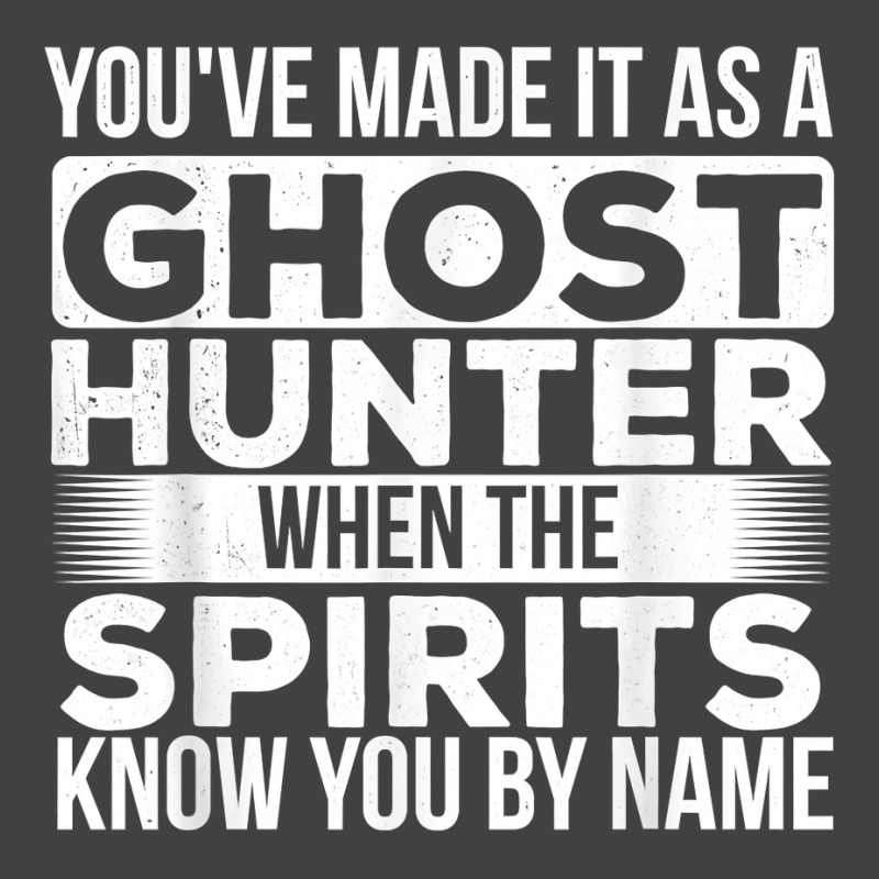 You've Made It As A Ghost Hunter   Paranormal Investigator T Shirt Vintage T-Shirt by kayleeantb2tp | Artistshot