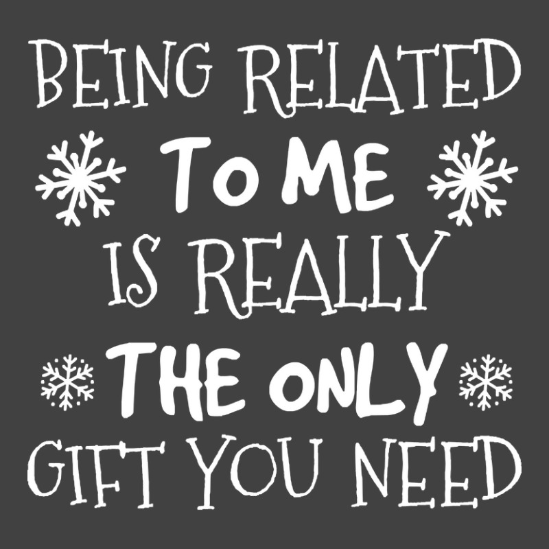 Being Related To Me Is The Only Gift You Need, Funny Christmas Vintage T-shirt | Artistshot