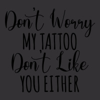 Don't Worry My Tattoo Don't Like You Either Vintage Hoodie | Artistshot