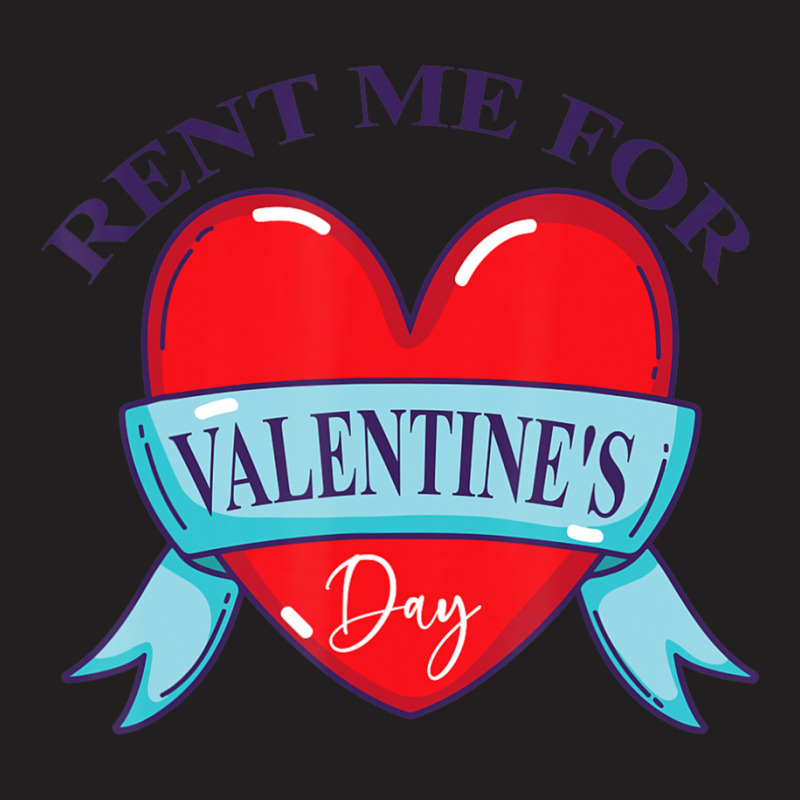 Limited Edition Rent Me For Valentine's Day T-Shirt by Bostic Walling | Artistshot