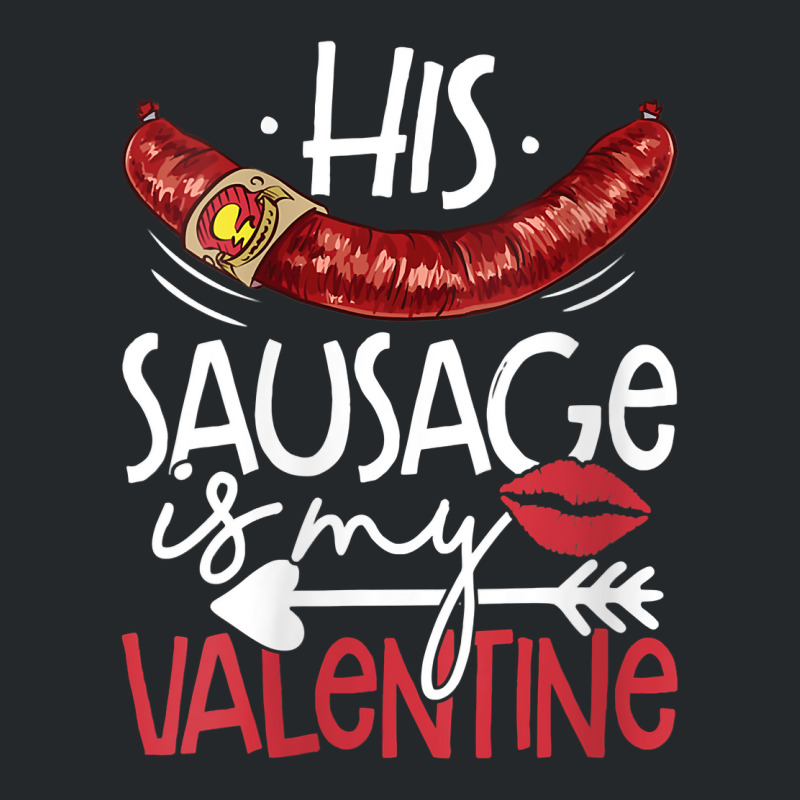 Womens Funny Valentines Day His Sausage Is My Valentine Adult Gift V N Crewneck Sweatshirt by berkenby | Artistshot