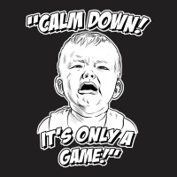 Calm Down! It's Only A Game! T-shirt | Artistshot