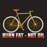 Burn Fat   Not Oil Biking Cycling Tank Top Tank Top | Artistshot