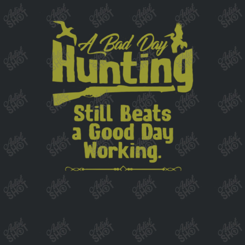 A Bad Day Hunting Still Be A Good Day Working Crewneck Sweatshirt by hoainv | Artistshot