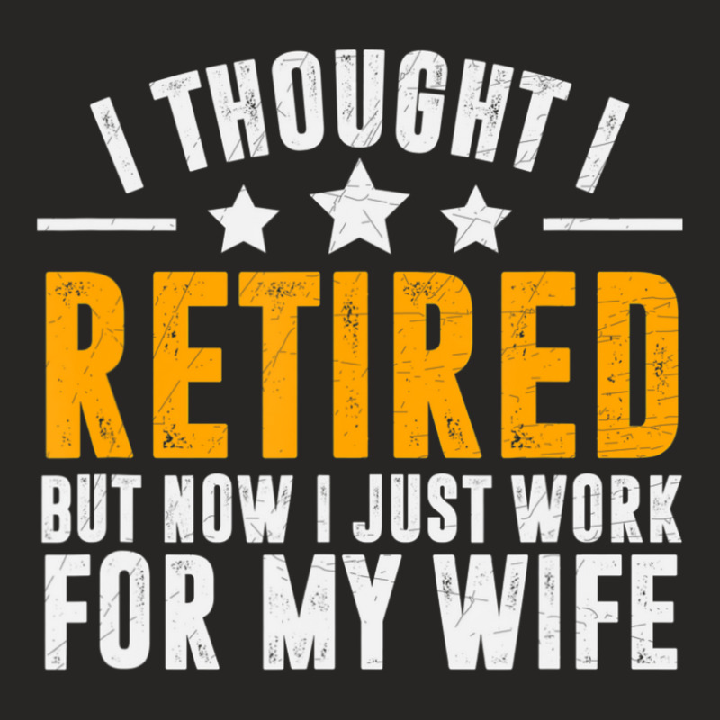 Trending Retired 2022,retirement Gift,now I Only Work For My Wife,men Ladies Fitted T-Shirt by femalesbaubles | Artistshot