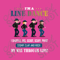 I'm A Line Dance I Shuffle Dig Scoot Scuff Pivot Stomp Clap And Rock T-shirt | Artistshot